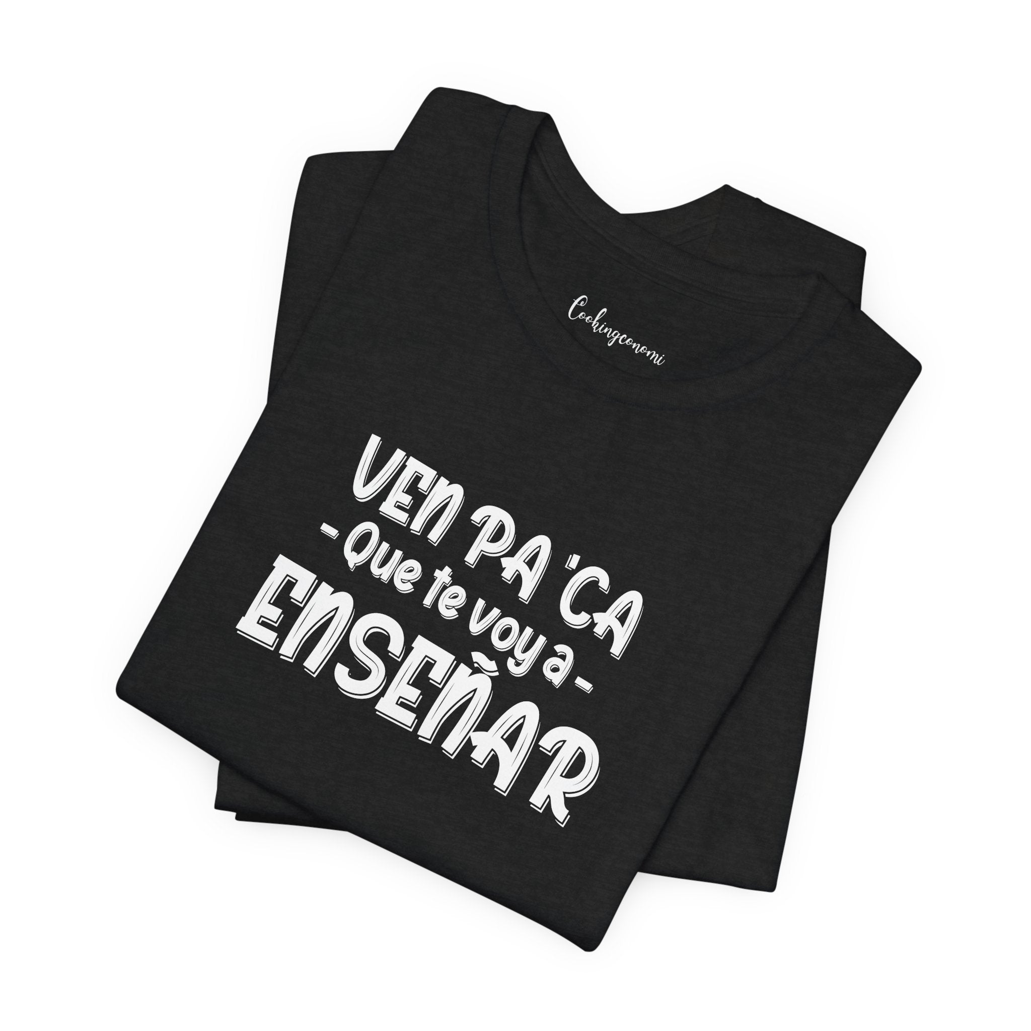 T-Shirt "Ven pa'ca que te voy a enseñar"